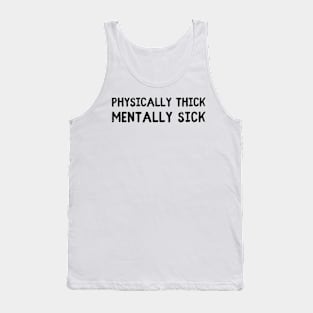 physically thick mentally sick Tank Top